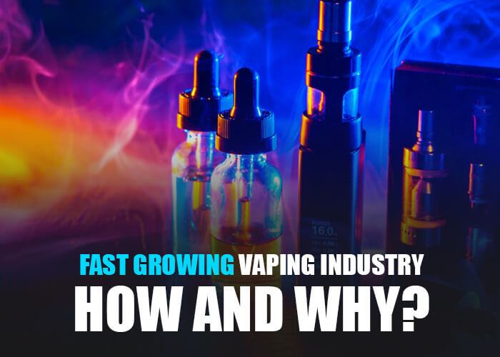  Fast Growing Vaping Industry: How and Why?